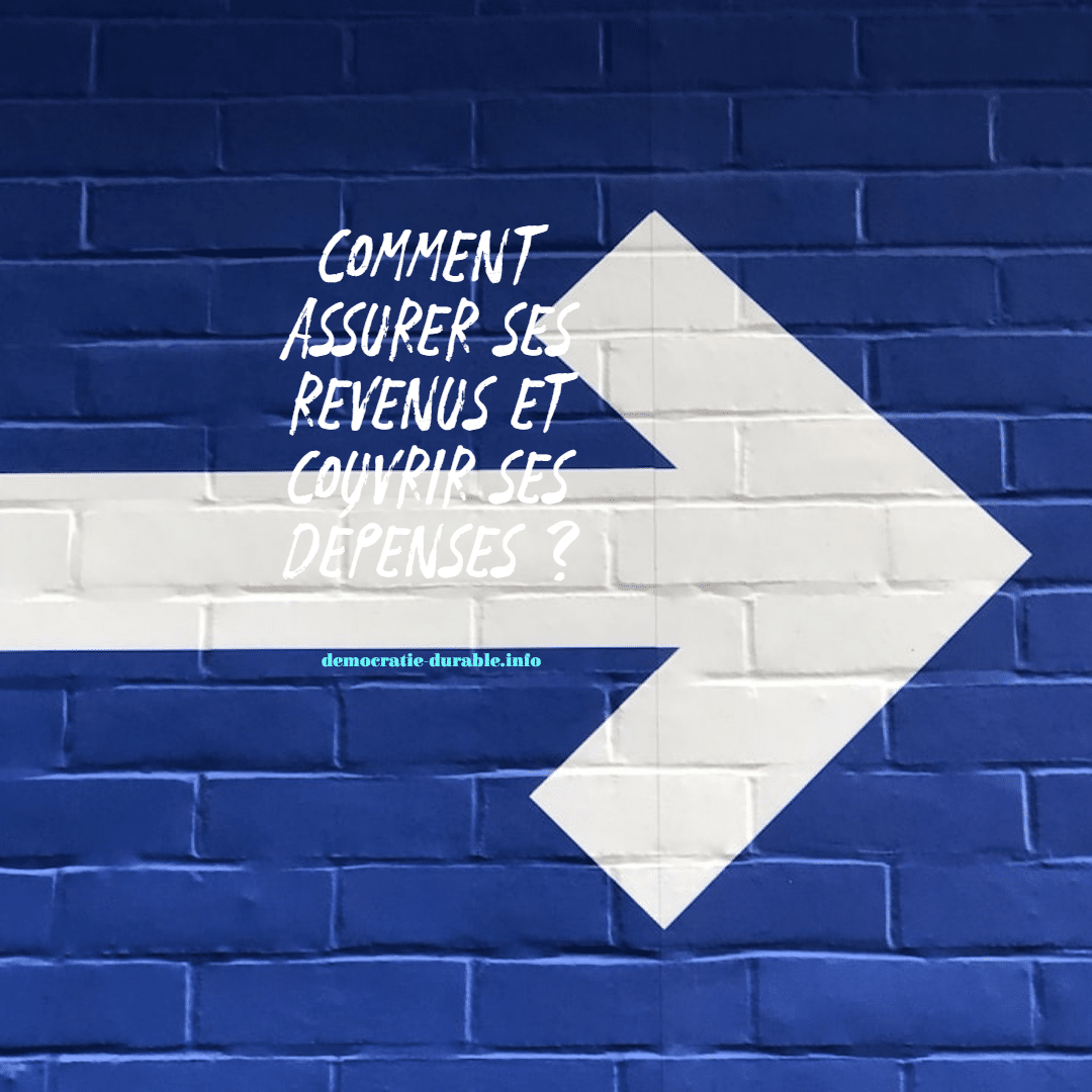 Comment assurer ses revenus et couvrir ses dépenses ?